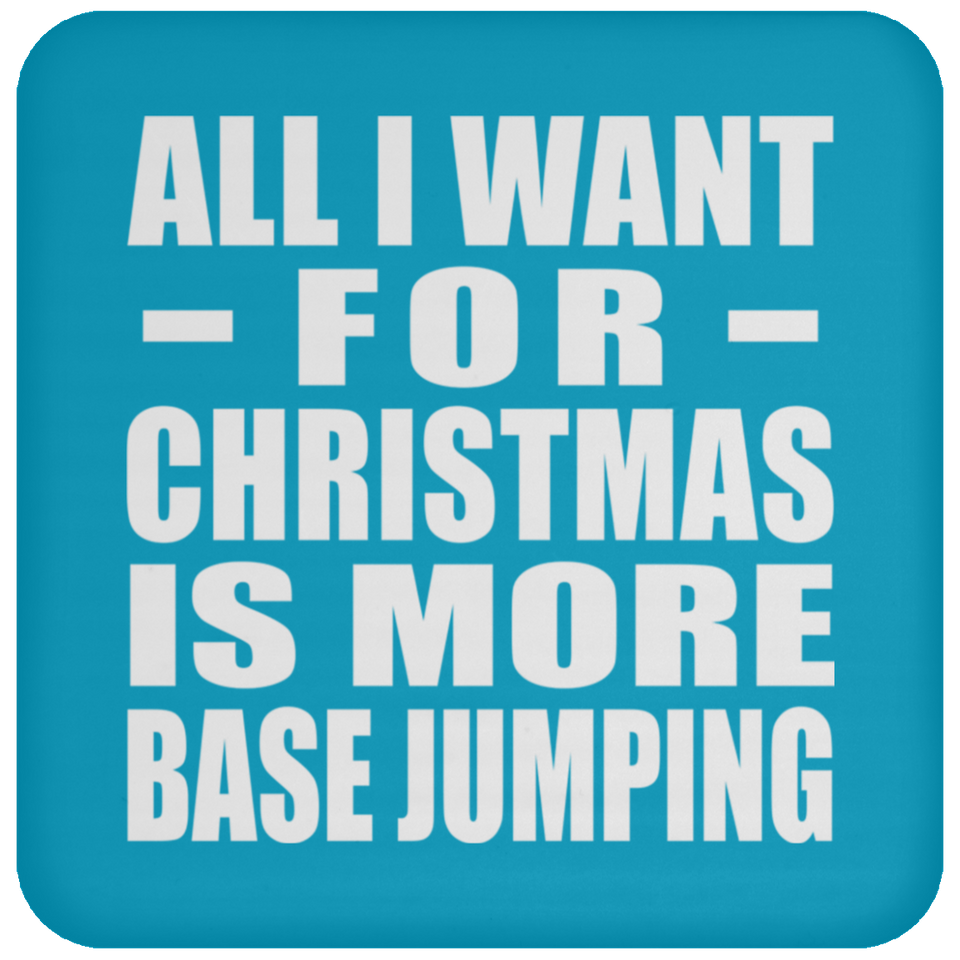 All I Want For Christmas Is More Base Jumping - Coaster