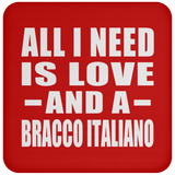 All I Need Is Love And A Bracco Italiano - Drink Coaster