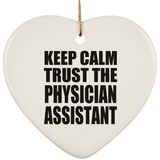 Keep Calm and Trust The Physician Assistant - Heart Ornament