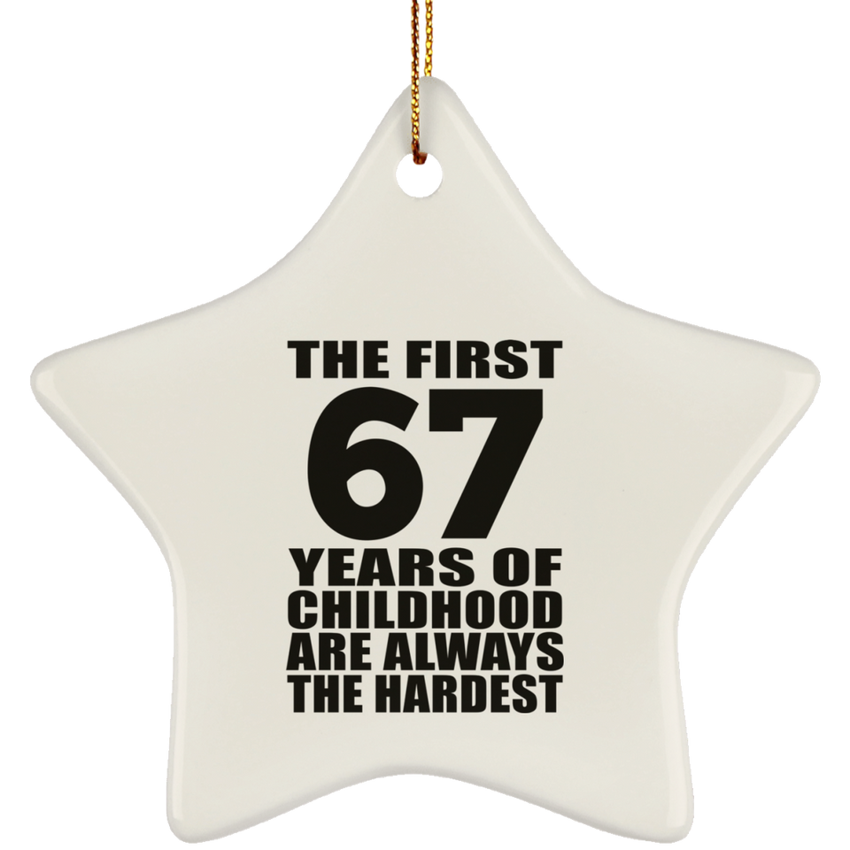 67th Birthday First 67 Years of Childhood Are The Hardest - Star Ornament
