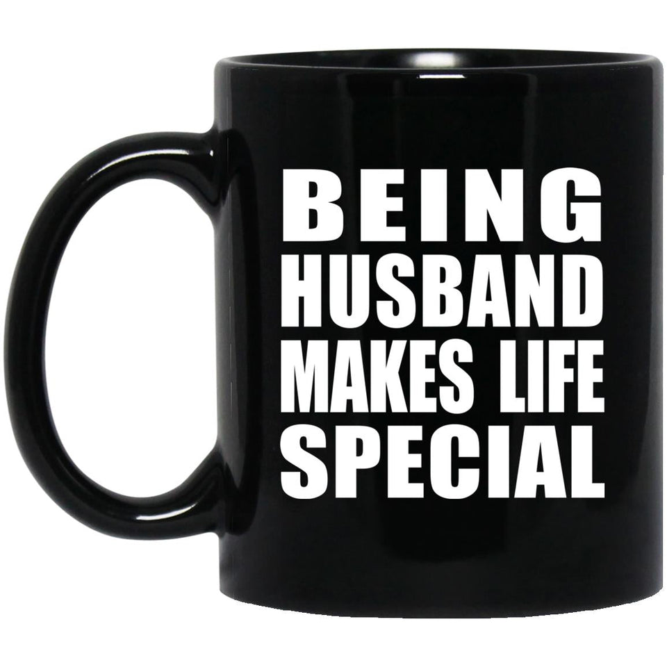 Being Husband Makes Life Special - 11oz Coffee Mug Black