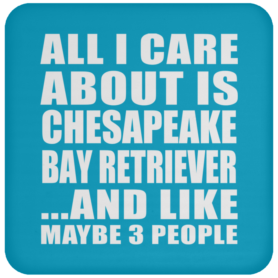 All I Care About Is Chesapeake Bay Retriever - Drink Coaster