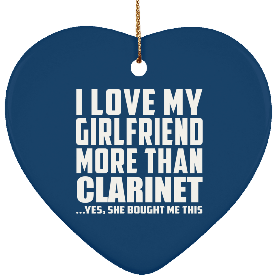 I Love My Girlfriend More Than Clarinet - Heart Ornament