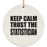 Keep Calm and Trust The Statistician - Circle Ornament