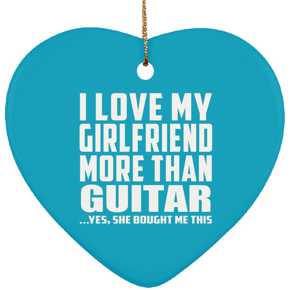I Love My Girlfriend More Than Guitar - Heart Ornament