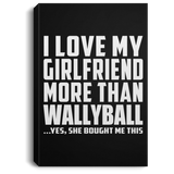 I Love My Girlfriend More Than Wallyball - Canvas Portrait