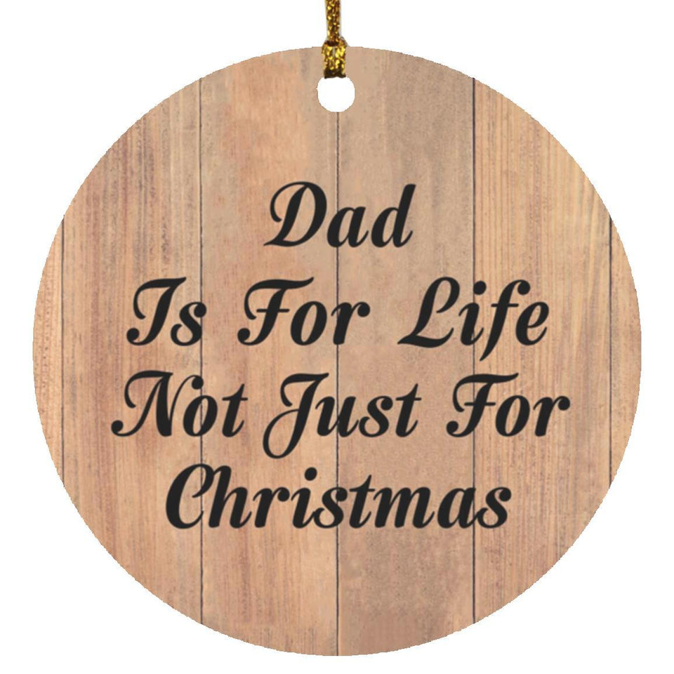 Dad Is For Life Not Just For Christmas - Circle Ornament C