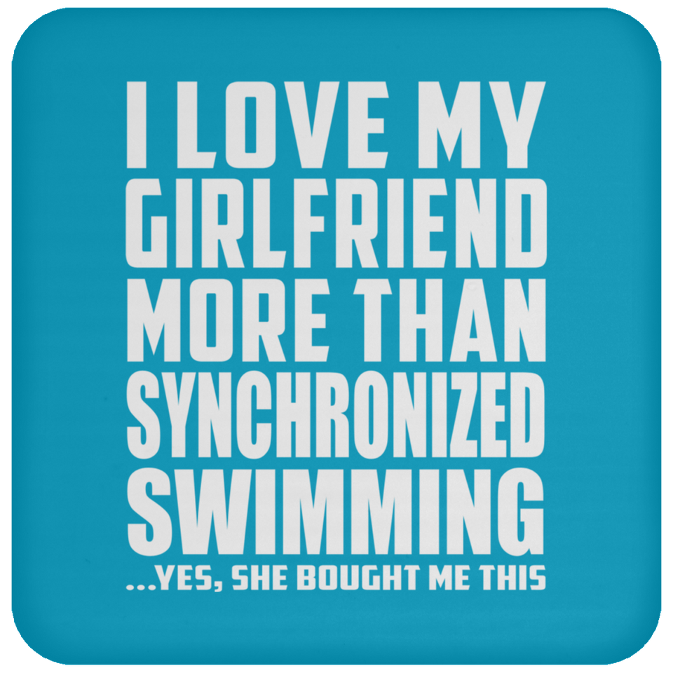 I Love My Girlfriend More Than Synchronized Swimming - Drink Coaster