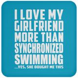 I Love My Girlfriend More Than Synchronized Swimming - Drink Coaster