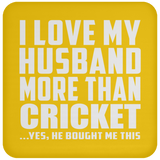 I Love My Husband More Than Cricket - Drink Coaster