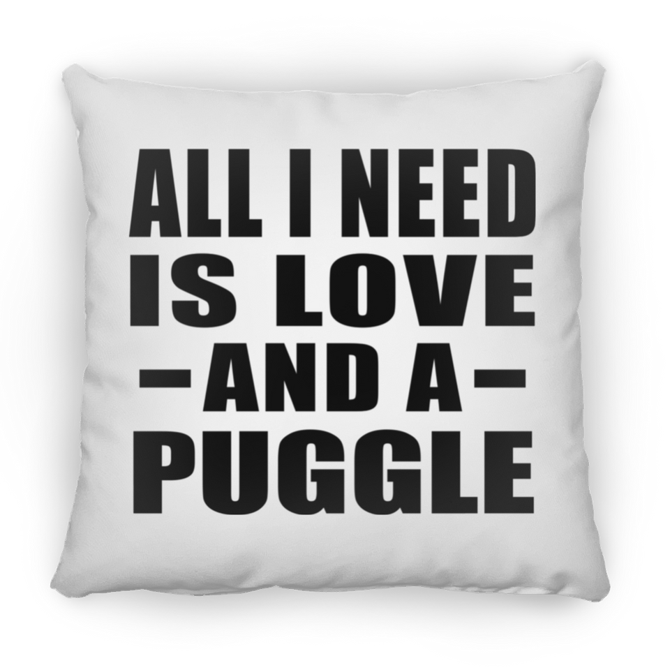 All I Need Is Love And A Puggle - Throw Pillow