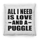 All I Need Is Love And A Puggle - Throw Pillow