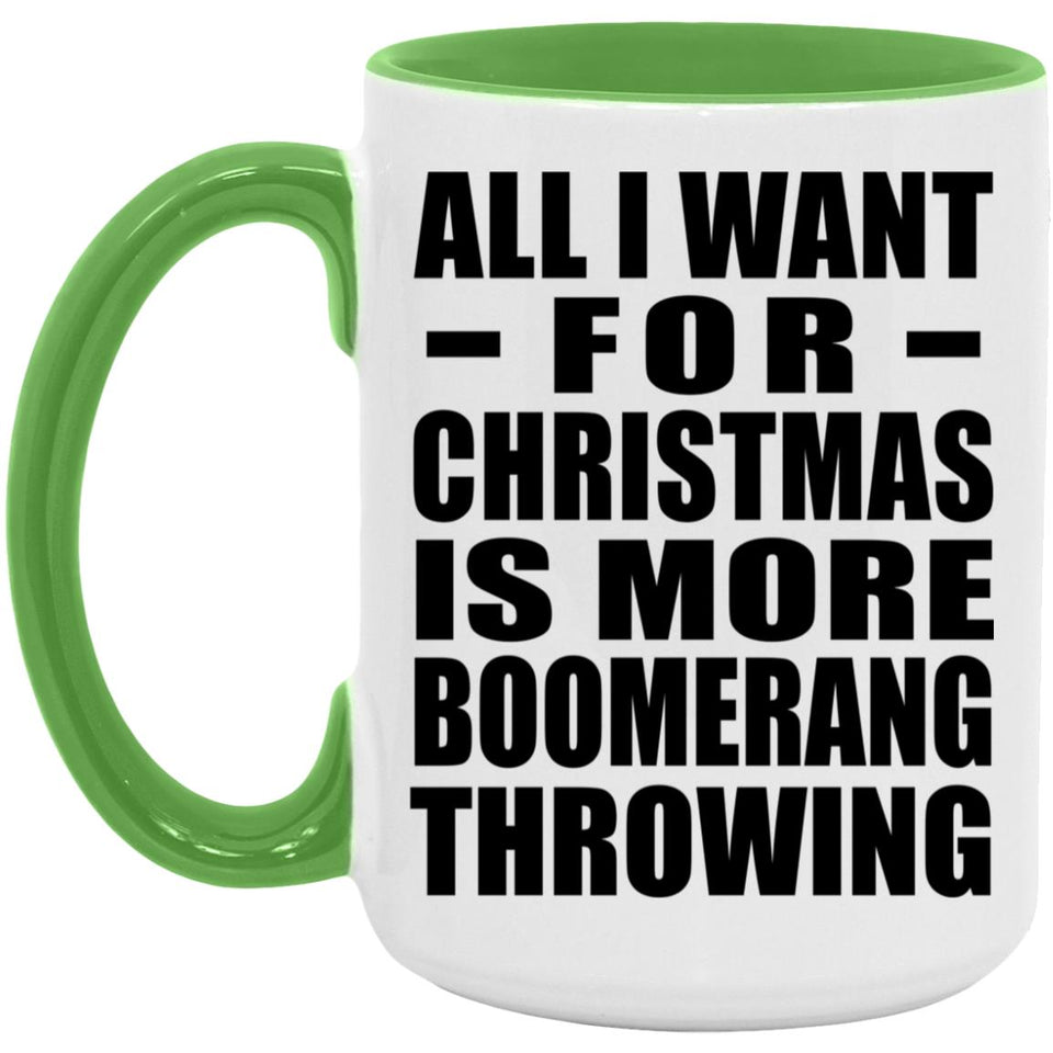 All I Want For Christmas Is More Boomerang Throwing - 15oz Accent Mug Green