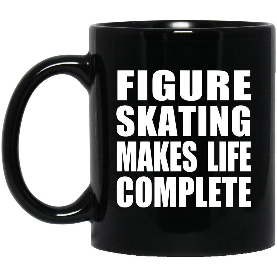 Figure Skating Makes Life Complete - 11oz Coffee Mug Black