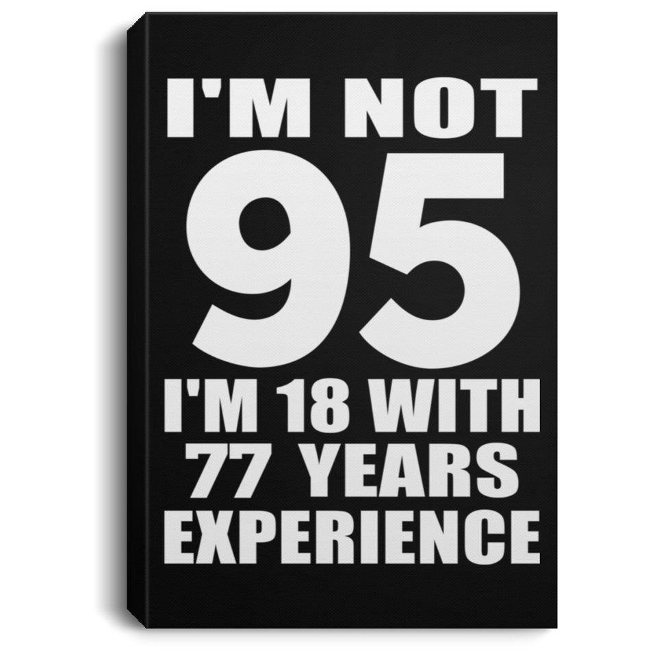 95th Birthday I'm Not 95 I'm 18 With 77 Years Experience - Canvas Portrait