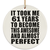 61st Birthday Took 61 Years To Become Awesome & Perfect - Circle Ornament