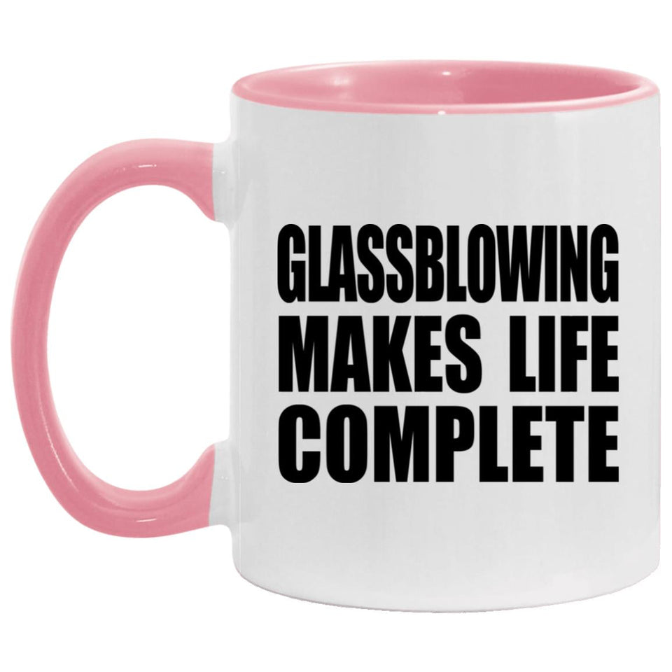 Glassblowing Makes Life Complete - 11oz Accent Mug Pink