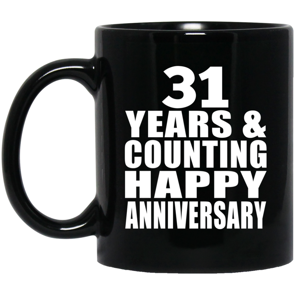 Happy 31st Anniversary 31 Years & Counting - 11 Oz Coffee Mug Black