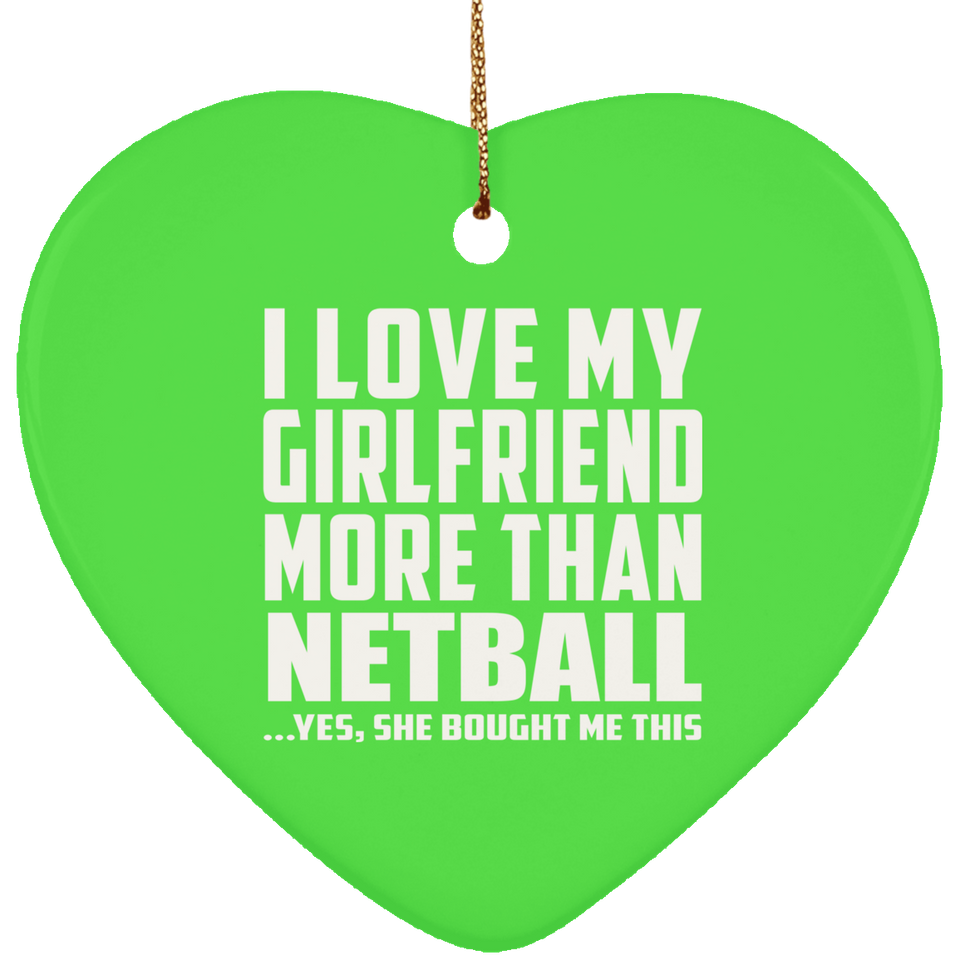 I Love My Girlfriend More Than Netball - Heart Ornament