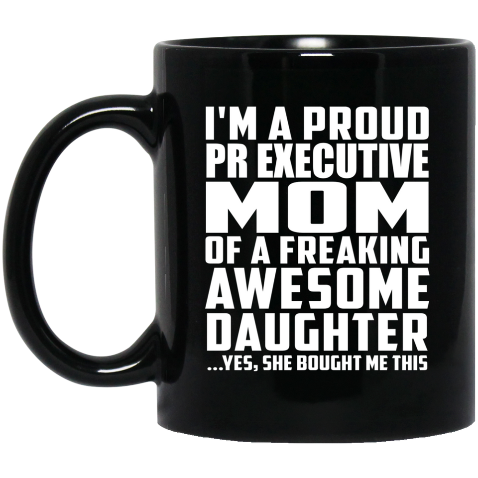 Proud Pr Executive Mom Of Awesome Daughter - 11 Oz Coffee Mug Black