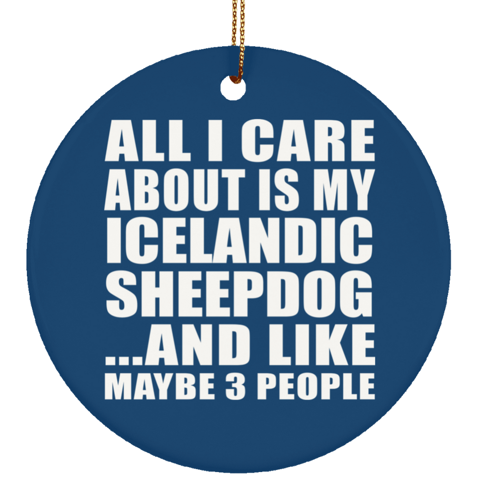 All I Care About Is My Icelandic Sheepdog - Circle Ornament