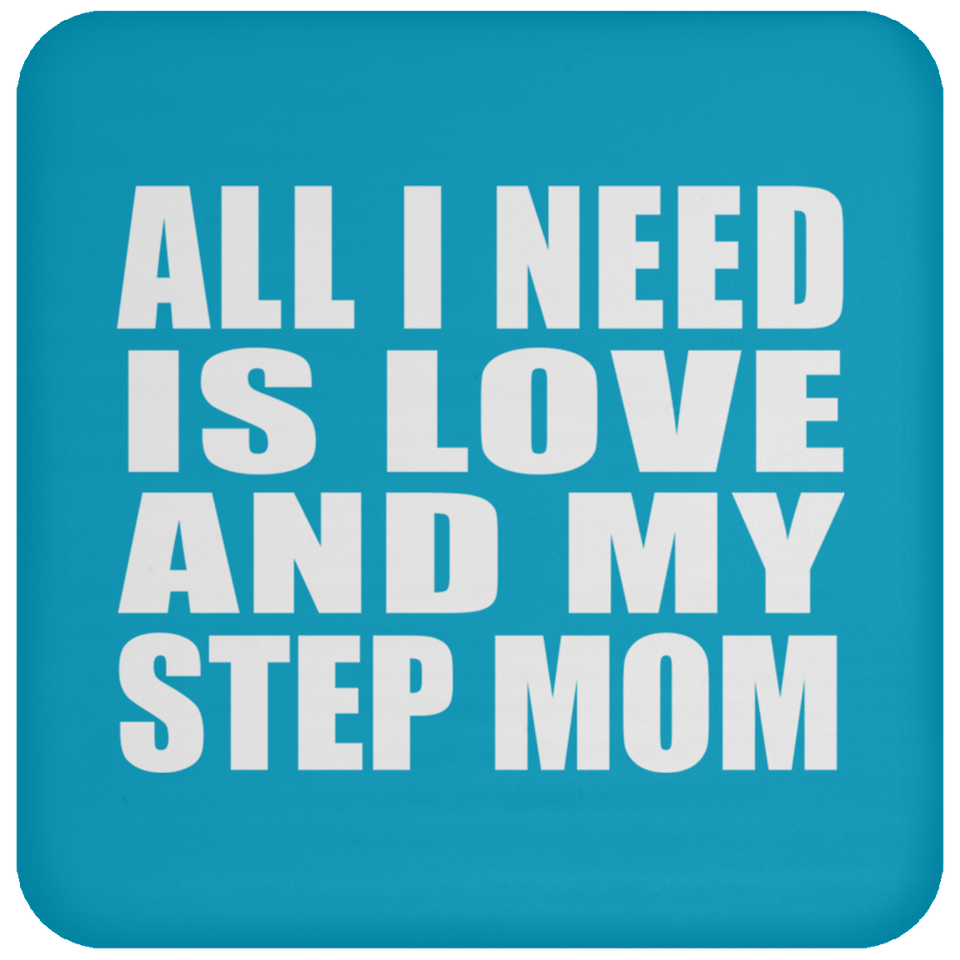 All I Need Is Love And My Step Mom - Drink Coaster