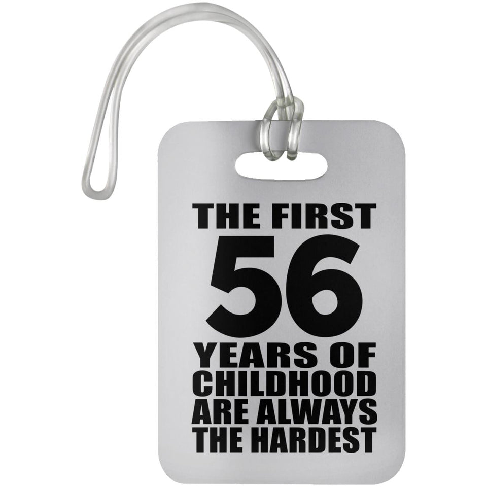 56th Birthday First 56 Years of Childhood Are The Hardest - Luggage Bag Tag