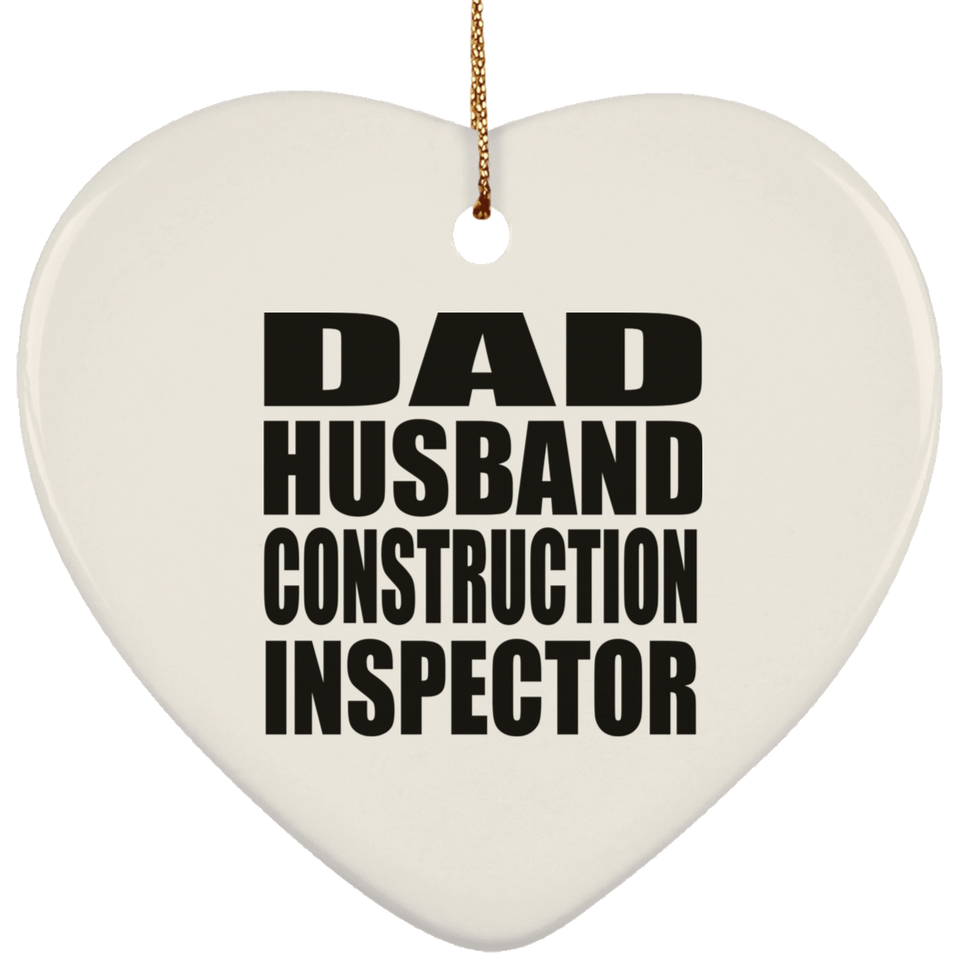 Dad Husband Construction Inspector - Heart Ornament