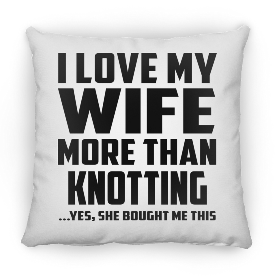 I Love My Wife More Than Knotting - Throw Pillow