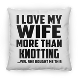 I Love My Wife More Than Knotting - Throw Pillow