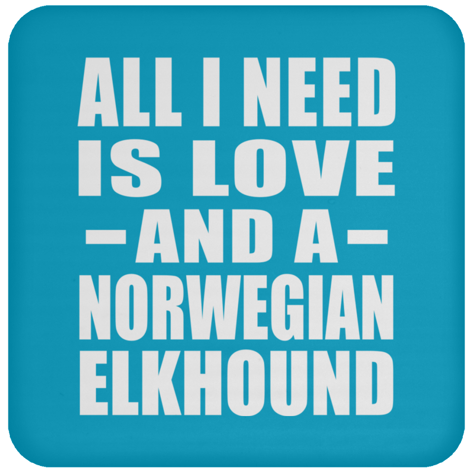 All I Need Is Love And A Norwegian Elkhound - Drink Coaster