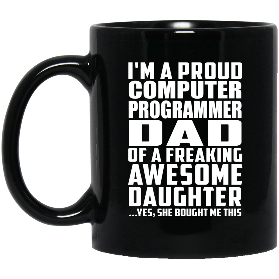 Proud Computer Programmer Dad Of Awesome Daughter - 11 Oz Coffee Mug Black