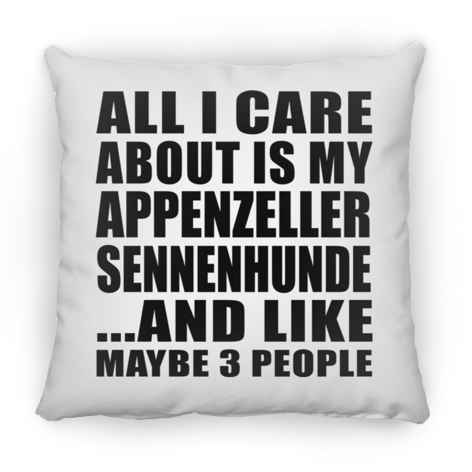 All I Care About Is My Appenzeller Sennenhunde - Throw Pillow