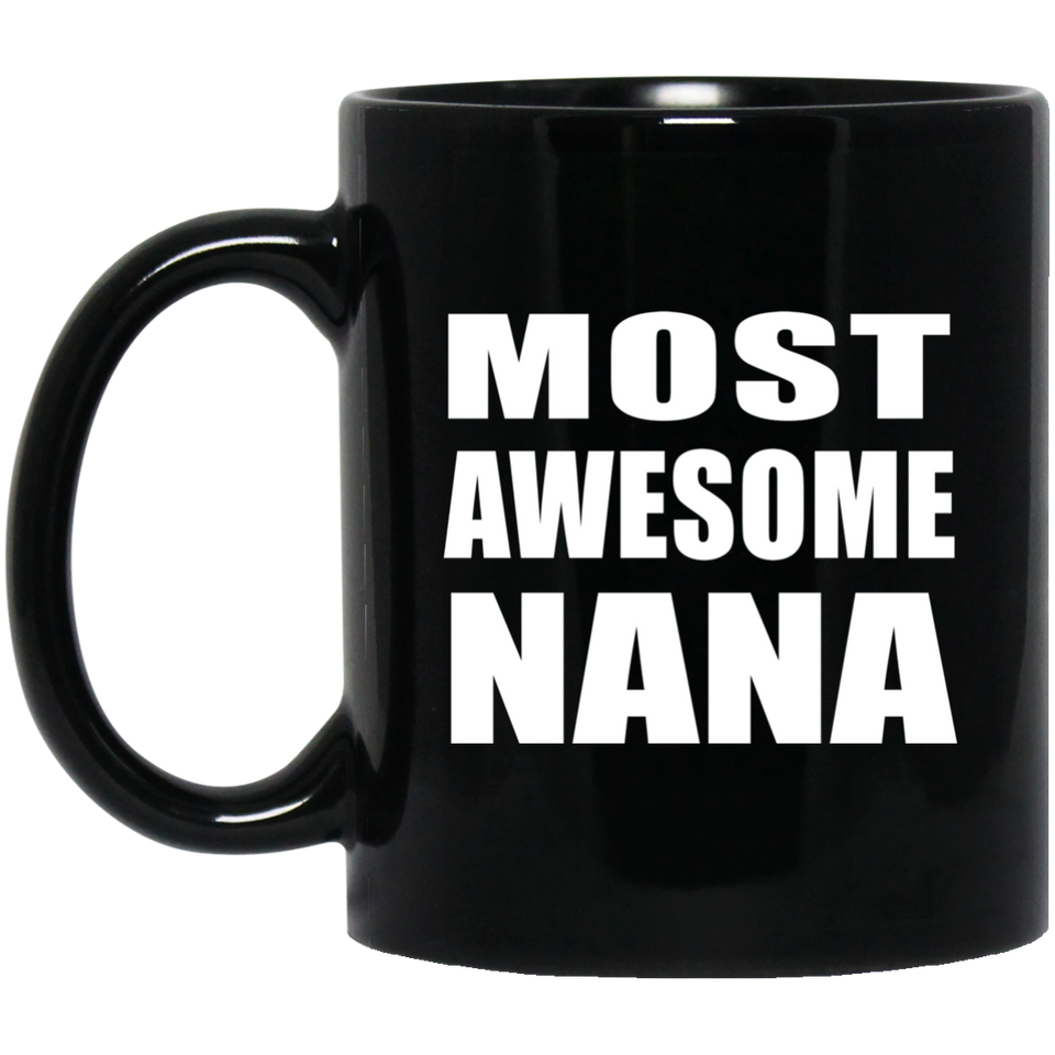 Most Awesome Nana - 11 Oz Coffee Mug Black