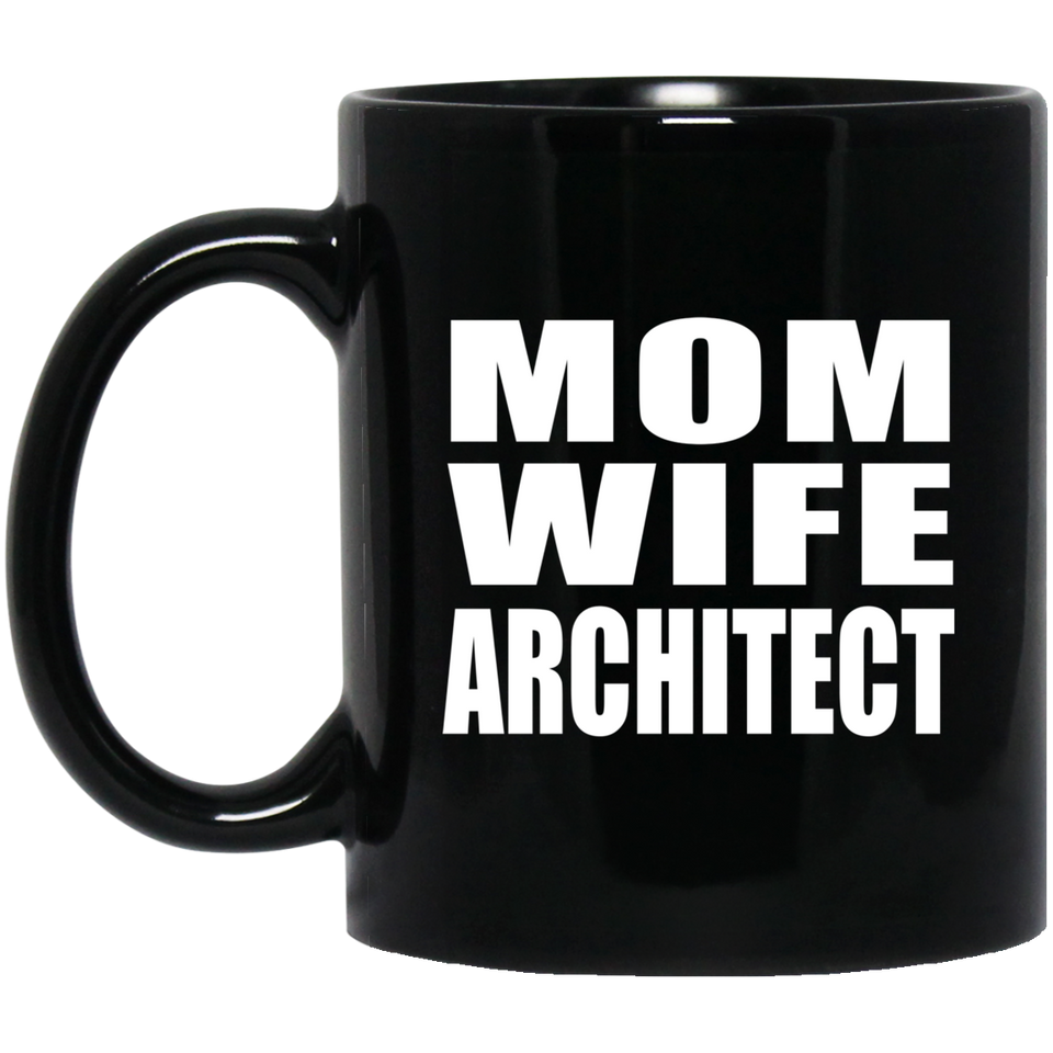 Mom Wife Architect - 11oz Coffee Mug Black