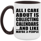 All I Care About Is Collecting Calendars - 15oz Accent Mug Black