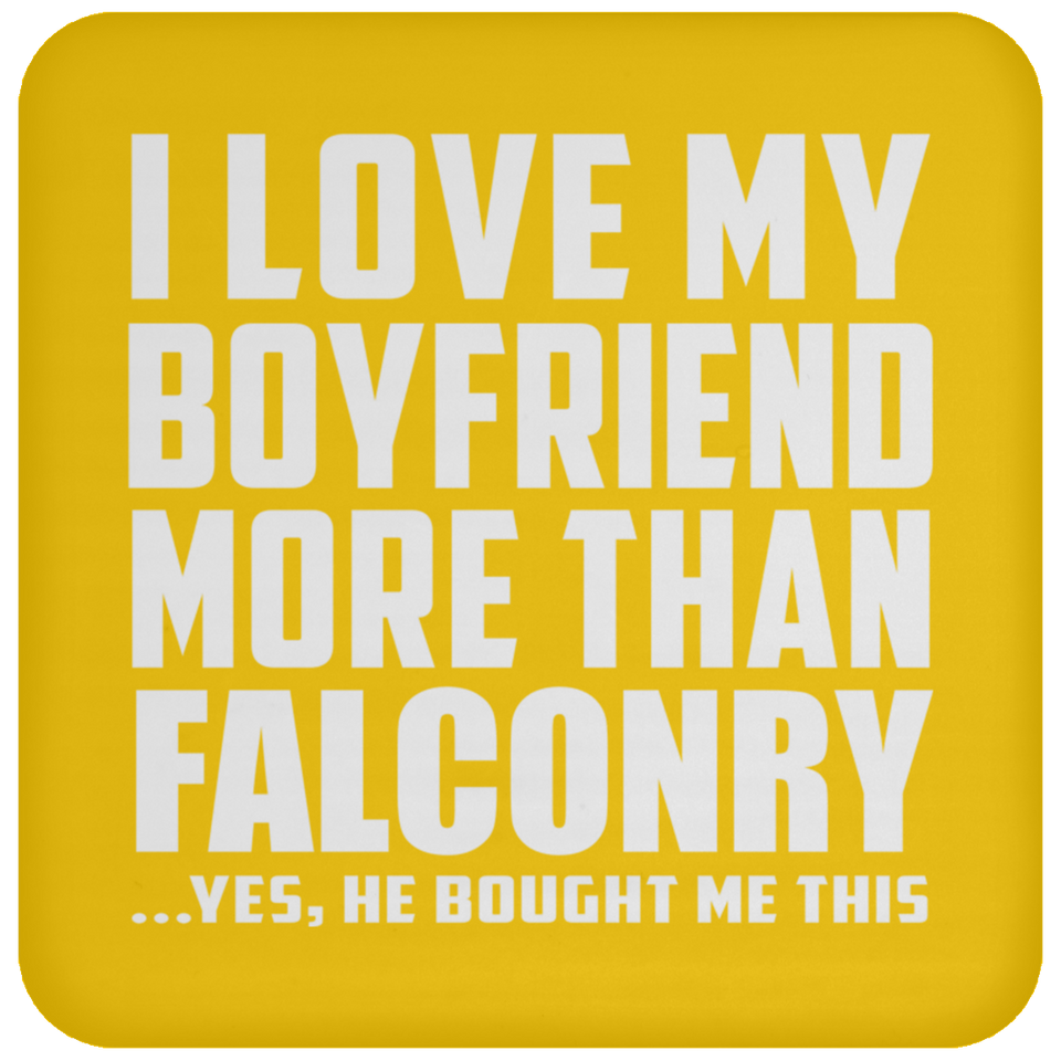 I Love My Boyfriend More Than Falconry - Drink Coaster