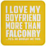 I Love My Boyfriend More Than Falconry - Drink Coaster