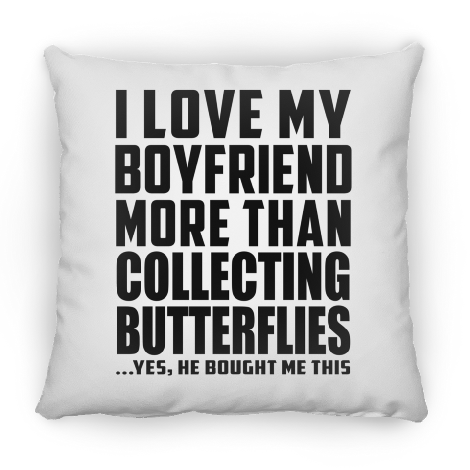 I Love My Boyfriend More Than Collecting Butterflies - Throw Pillow