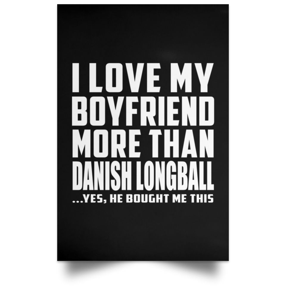 I Love My Boyfriend More Than Danish Longball - Poster Portrait