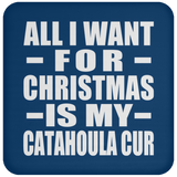 All I Want For Christmas Is My Catahoula Cur - Coaster