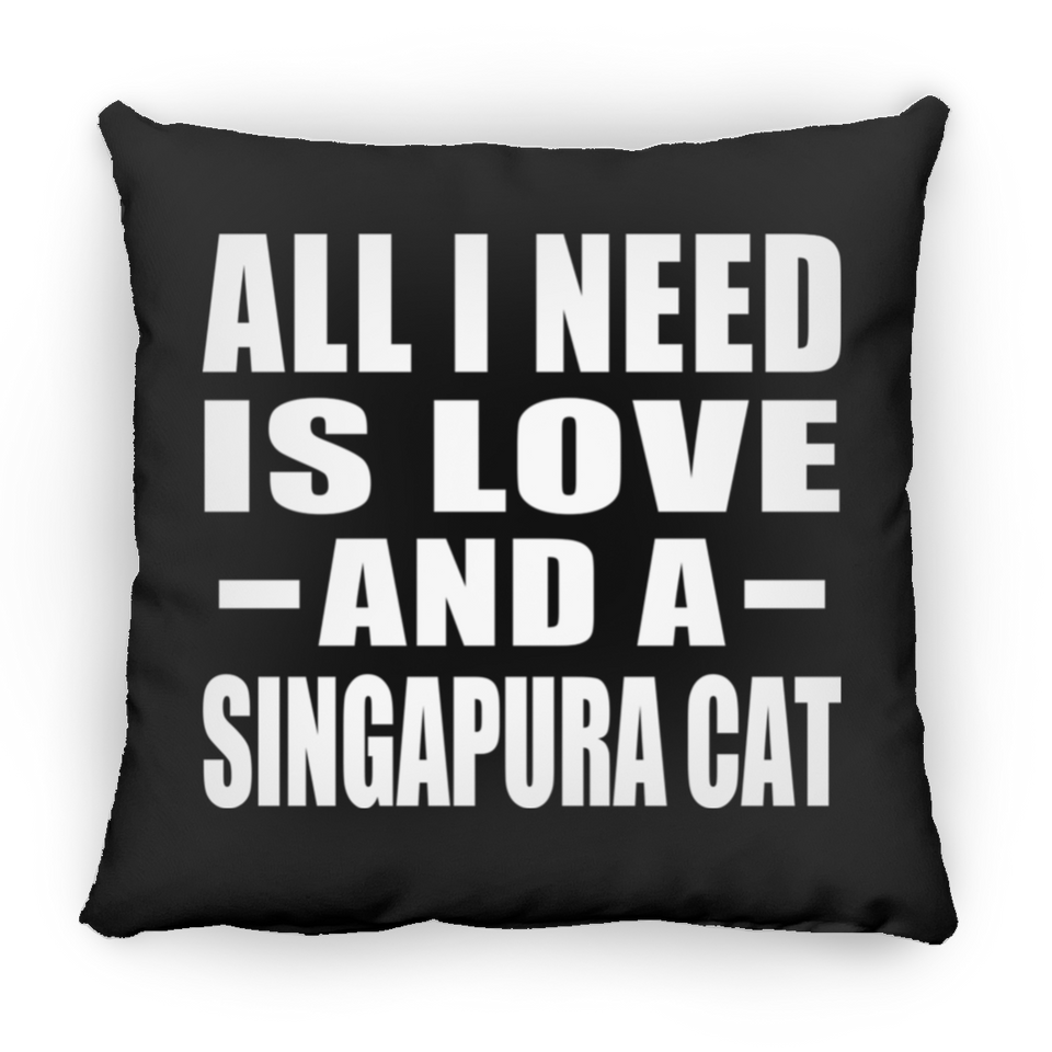 All I Need Is Love And A Singapura Cat - Throw Pillow Black