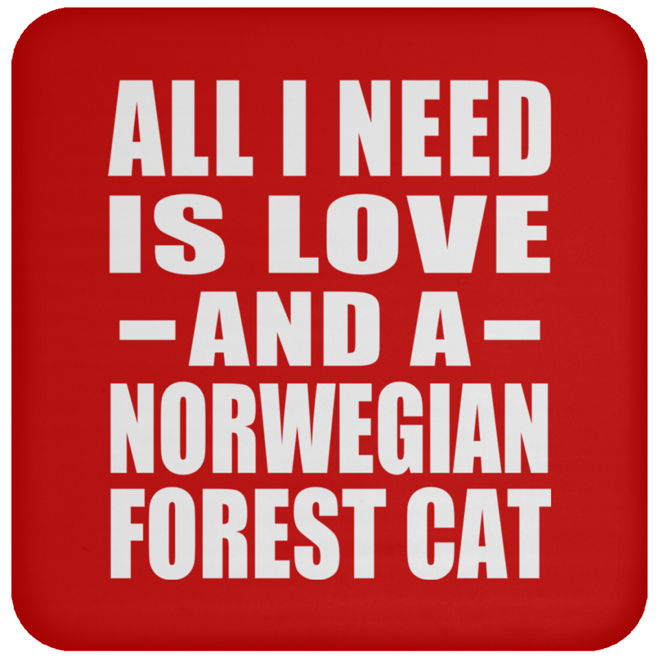 All I Need Is Love And A Norwegian Forest Cat - Drink Coaster