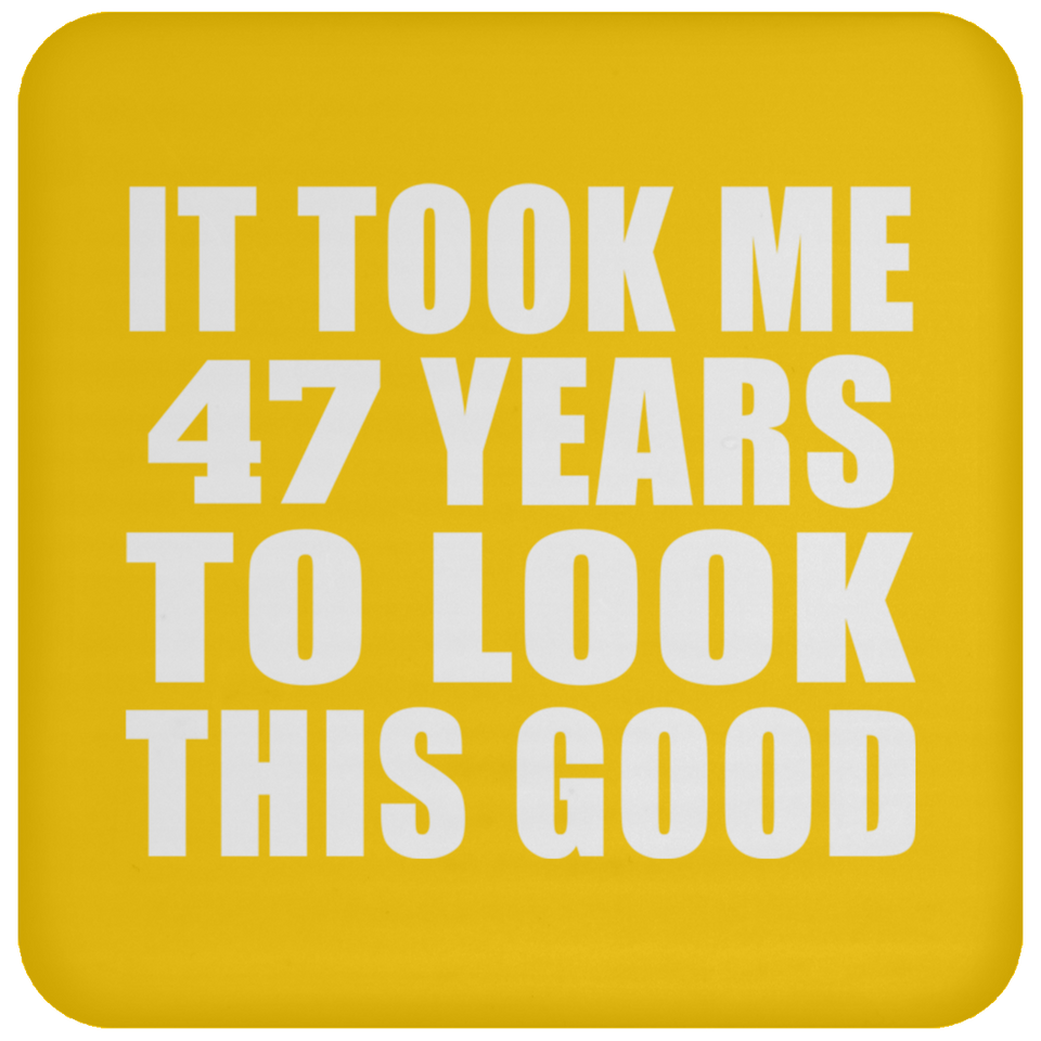 47th Birthday Took Me 47 Years To Look This Good - Drink Coaster