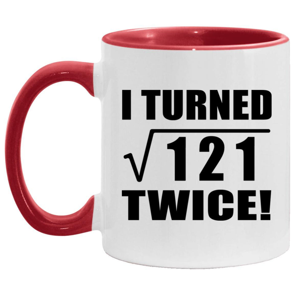 22nd Birthday I Turned Square Root of 121 Twice - 11oz Accent Mug Red