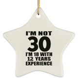 30th Birthday I'm Not 30 I'm 18 With 12 Years Experience - Star Ornament