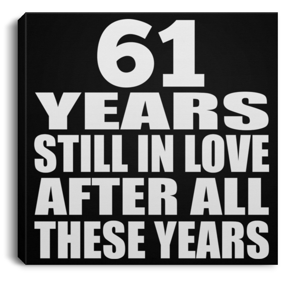 61st Anniversary 61 Years Still In Love After These Years - Canvas Square