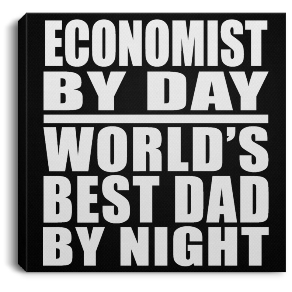 Economist By Day World's Best Dad By Night - Canvas Square