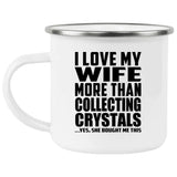 I Love My Wife More Than Collecting Crystals - 12oz Camping Mug