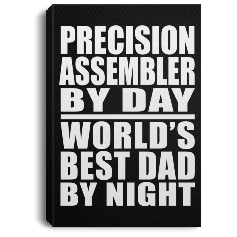 Precision Assembler By Day World's Best Dad By Night - Canvas Portrait